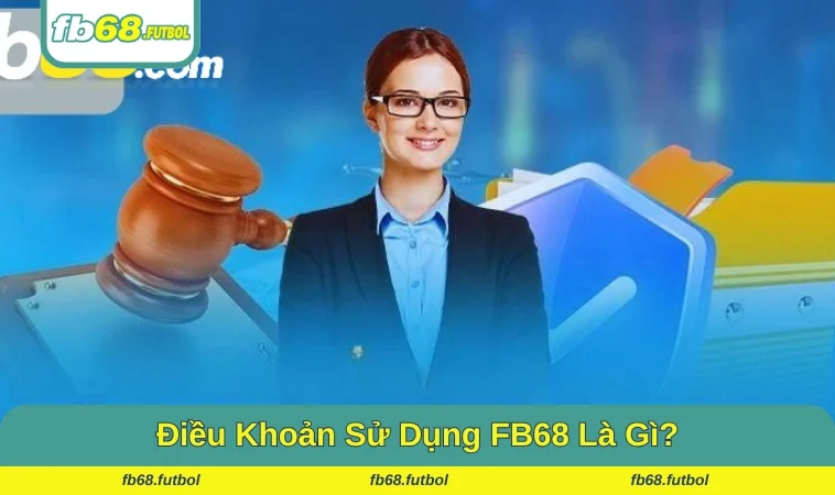 Các thông tin bổ ích về điều khoản sử dụng FB68 nên biết cho tân binh