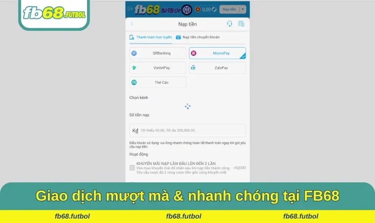 Giao dịch mượt mà và nhanh chóng là điểm tuyệt vời tại FB68