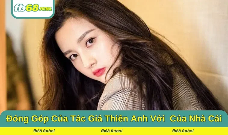 Những đóng góp của Thiên Anh trong quá trình phát triển